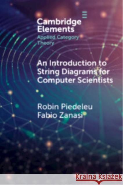 An Introduction to String Diagrams for Computer Scientists Fabio (University College London and Universita di Bologna) Zanasi 9781009625746 Cambridge University Press