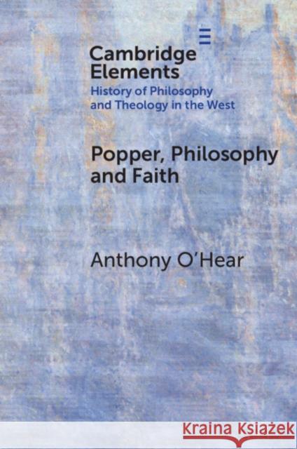 Popper, Philosophy and Faith Anthony (University of Buckingham, UK) O'Hear 9781009626781 Cambridge University Press