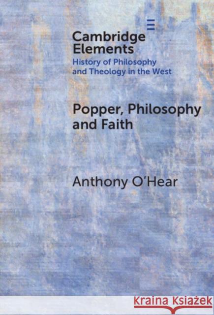 Popper, Philosophy and Faith Anthony (University of Buckingham, UK) O'Hear 9781009626798 Cambridge University Press