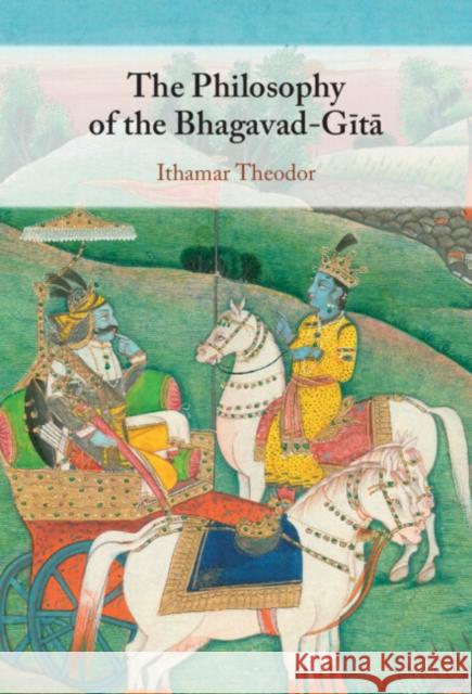 The Philosophy of the Bhagavad-Gita Ithamar (Zefat Academic College) Theodor 9781009628457