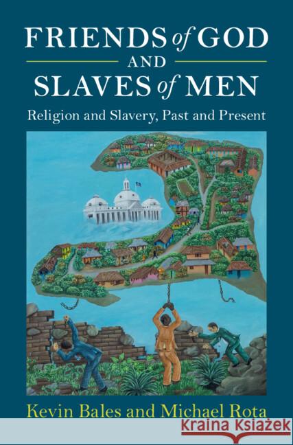 Friends of God and Slaves of Men: Religion and Slavery, Past and Present Michael (University of St. Thomas) Rota 9781009631129