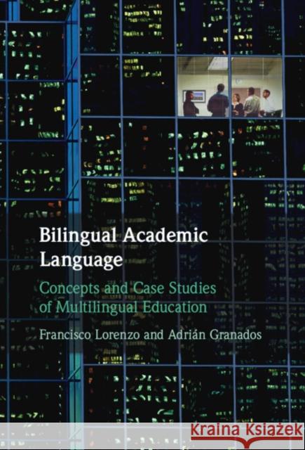 Bilingual Academic Language: Concepts and Case Studies of Multilingual Education Adrian (Universidad Pablo de Olavide (Seville)) Granados 9781009631433