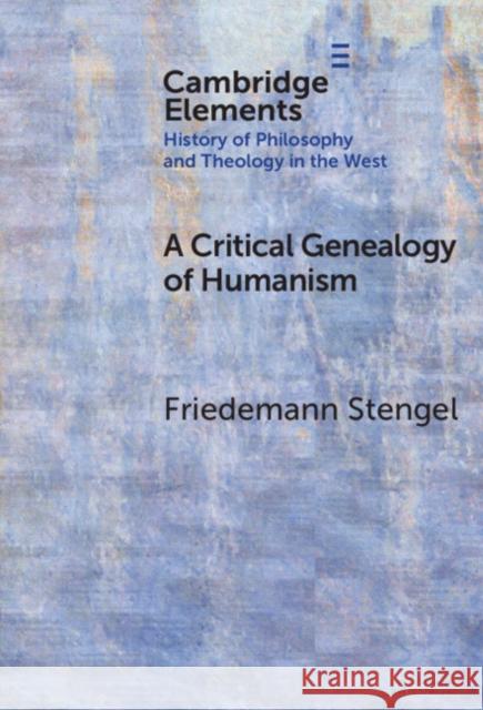 A Critical Genealogy of Humanism Friedemann (Martin Luther University Halle-Wittenberg) Stengel 9781009634267