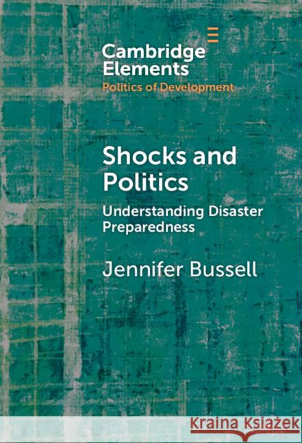 Shocks and Politics: Understanding Disaster Preparedness Jennifer (University of California, Berkeley) Bussell 9781009635288