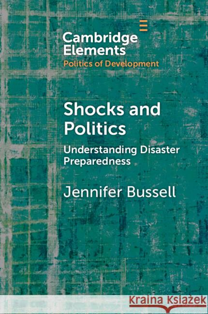 Shocks and Politics: Understanding Disaster Preparedness Jennifer (University of California, Berkeley) Bussell 9781009635318