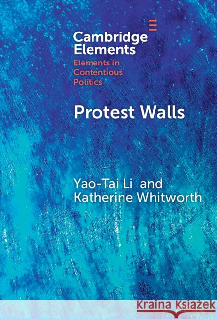 Protest Walls: Co-authoring Contentious Repertoires Katherine (University of Sydney) Whitworth 9781009636605 Cambridge University Press