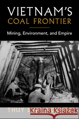 Vietnam's Coal Frontier: Mining, Environment, and Empire Thuy Linh (Mount Saint Mary College, New York) Nguyen 9781009638012