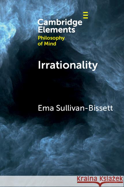 Irrationality Ema (University of Birmingham) Sullivan-Bissett 9781009641920 Cambridge University Press