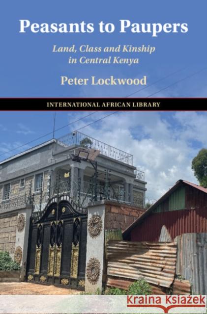 Peasants to Paupers: Land, Class, and Kinship in Central Kenya Peter (University of Manchester) Lockwood 9781009643474