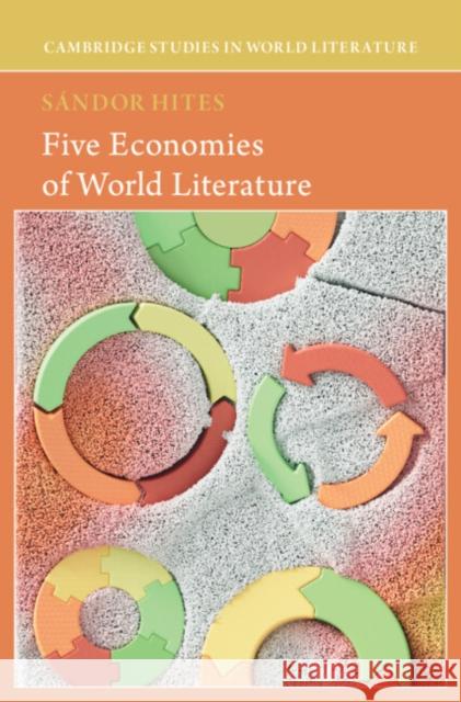 Five Economies of World Literature Sandor (HUN-REN Research Center for the Humanities, Institute of Literary Studies) Hites 9781009654937