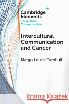 Intercultural Communication and Cancer Margo Louise (The Hong Kong Polytechnic University) Turnbull 9781009656337