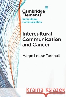 Intercultural Communication and Cancer Margo Louise (The Hong Kong Polytechnic University) Turnbull 9781009656344