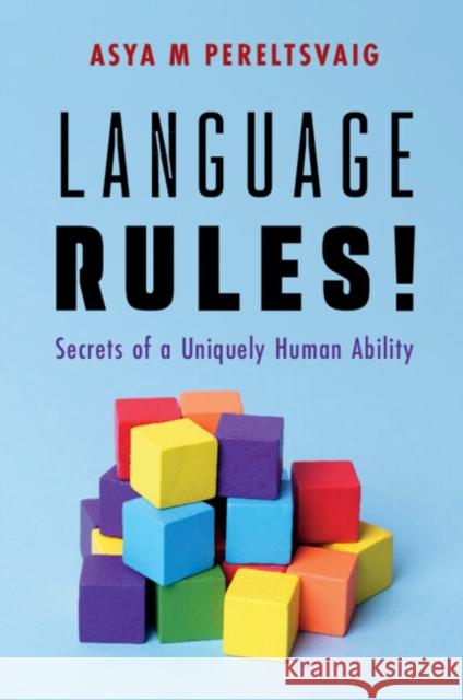Language Rules!: Secrets of a Uniquely Human Ability Asya M. (Independent Scholar) Pereltsvaig 9781009658287