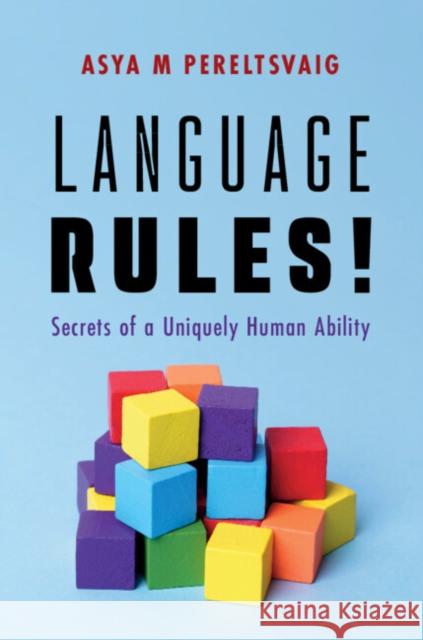 Language Rules!: Secrets of a Uniquely Human Ability Asya M. (Independent Scholar) Pereltsvaig 9781009658294
