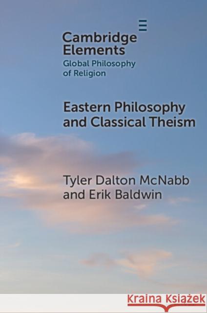 Eastern Philosophy and Classical Theism Erik (Indiana University, Northwest) Baldwin 9781009660471
