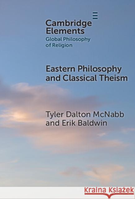 Eastern Philosophy and Classical Theism Erik (Indiana University, Northwest) Baldwin 9781009660488