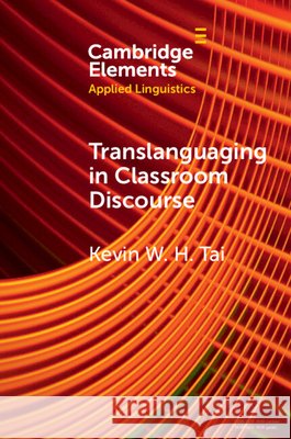 Translanguaging in Classroom Discourse Kevin W. H. (The University of Hong Kong) Tai 9781009660570