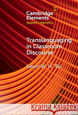 Translanguaging in Classroom Discourse Kevin W. H. (The University of Hong Kong) Tai 9781009660600