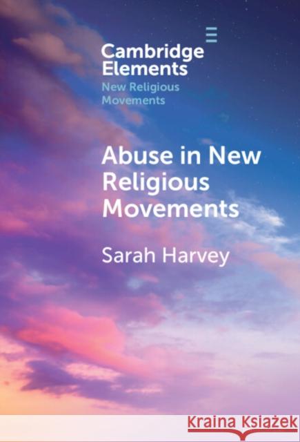 Abuse in New Religious Movements Sarah (Inform, King’s College London) Harvey 9781009660839