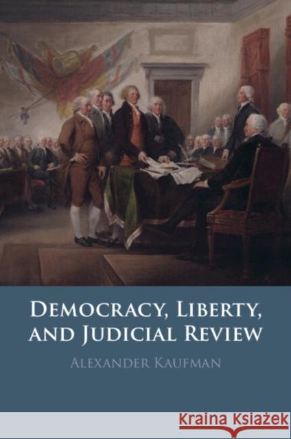 Democracy, Liberty, and Judicial Review Alexander (University of Georgia) Kaufman 9781009661560