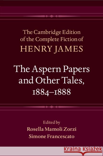 The Aspern Papers and Other Tales, 1884–1888 Henry James 9781009662109 Cambridge University Press