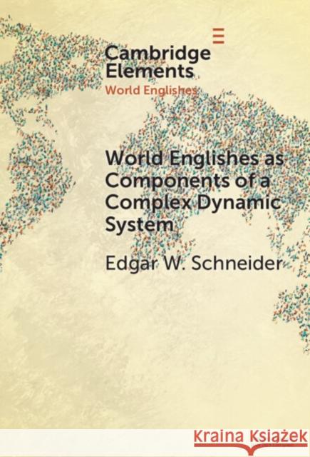 World Englishes as Components of a Complex Dynamic System Edgar W. (University of Regensburg) Schneider 9781009663250