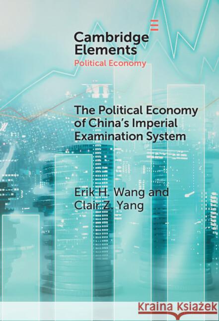 The Political Economy of China's Imperial Examination System Clair Z. (University of Washington) Yang 9781009663298 Cambridge University Press