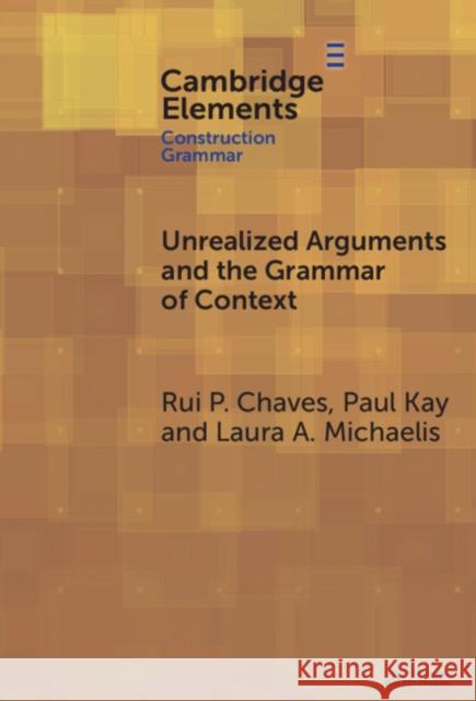 Unrealized Arguments and the Grammar of Context Laura A. (University of Colorado Boulder) Michaelis 9781009663823