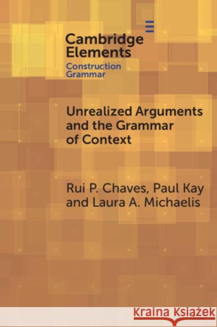Unrealized Arguments and the Grammar of Context Laura A. (University of Colorado Boulder) Michaelis 9781009663830
