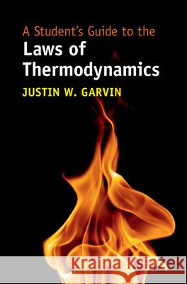 A Student's Guide to the Laws of Thermodynamics Justin W. (University of Iowa) Garvin 9781009664592