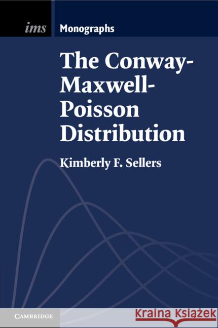 The Conway–Maxwell–Poisson Distribution Kimberly F. (Georgetown University, Washington DC) Sellers 9781009667135
