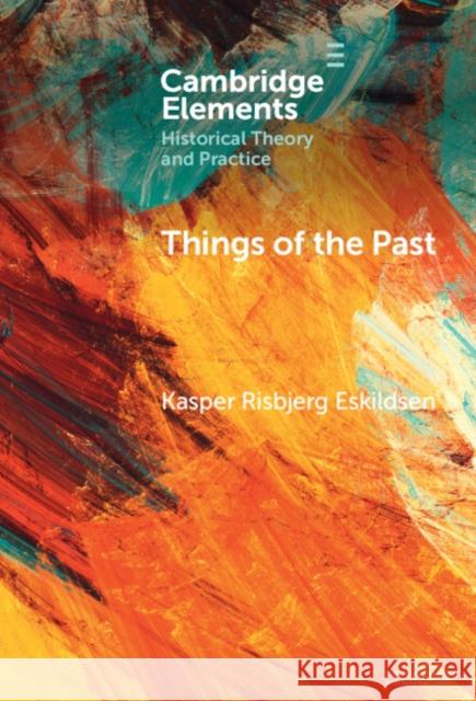 Things of the Past: A Modern Yearning Kasper Risbjerg (Roskilde University) Eskildsen 9781009670890