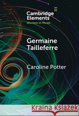 Germaine Tailleferre Caroline (Royal Birmingham Conservatoire) Potter 9781009671460 Cambridge University Press