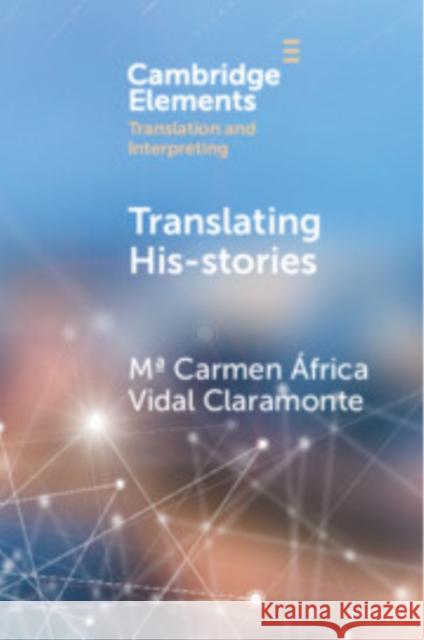 Translating His-stories Mª Carmen Africa (University of Salamanca) Vidal Claramonte 9781009673167