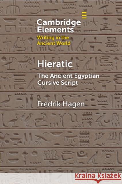 Hieratic: The Ancient Egyptian Cursive Script Fredrik (University of Copenhagen) Hagen 9781009673655