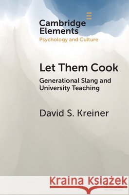 Let Them Cook: Generational Slang and University Teaching David S. (University of Central Missouri) Kreiner 9781009676076 Cambridge University Press