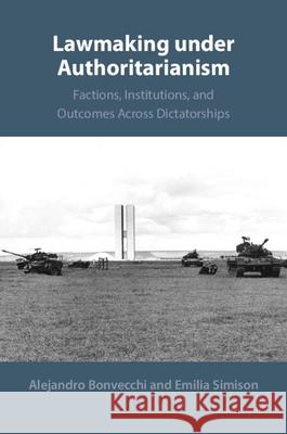 Lawmaking under Authoritarianism: Factions, Institutions, and Outcomes Across Dictatorships Emilia (Queen Mary University of London) Simison 9781009676243