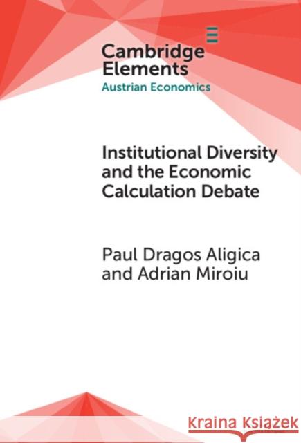 Institutional Diversity and the Economic Calculation Debate: The Feasibility Issue Revisited Paul Dragos Aligica Adrian Miroiu 9781009677479 Cambridge University Press