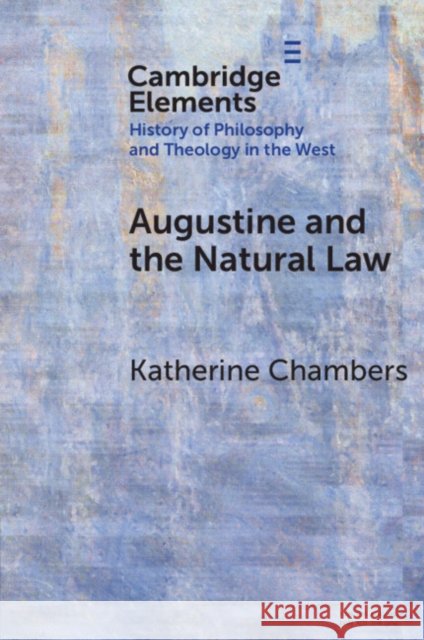 Augustine and the Natural Law Katherine (University of New England) Chambers 9781009677738
