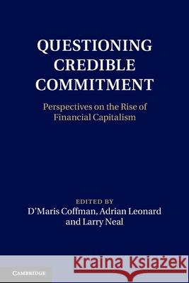 Questioning Credible Commitment: Perspectives on the Rise of Financial Capitalism D'Maris Coffman Adrian Leonard Larry Neal 9781009679688