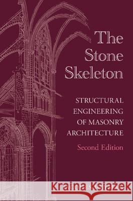 The Stone Skeleton: Structural Engineering of Masonry Architecture Jacques (University of Cambridge) Heyman 9781009682367