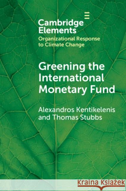 Greening the International Monetary Fund Thomas (Royal Holloway, University of London) Stubbs 9781009697521 Cambridge University Press