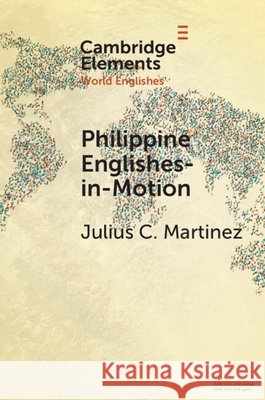 Philippine Englishes-in-Motion Julius C. (Niigata University of International and Information Studies) Martinez 9781009698733 Cambridge University Press