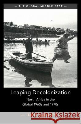 Leaping Decolonization: North Africa in the Global 1960s and 1970s Idriss (Trinity College, Dublin) Jebari 9781009700603 Cambridge University Press