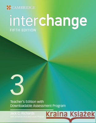 Interchange Level 3 Teacher's Edition with Downloadable Assessment Program Jack C. Richards Jonathan Hull Susan Proctor 9781009700962