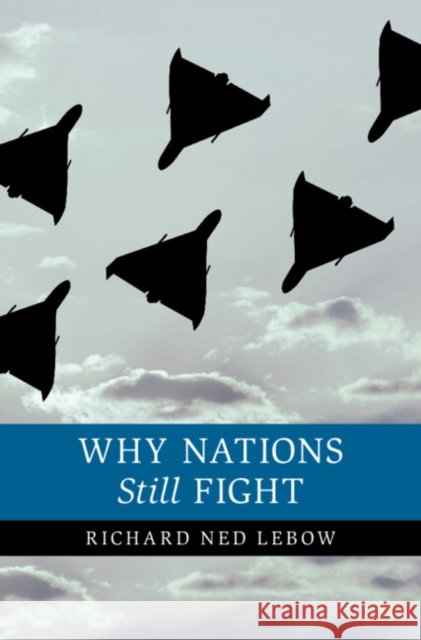 Why Nations Still Fight Richard Ned (Dartmouth College, New Hampshire) Lebow 9781009701051