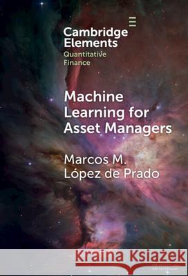 Machine Learning for Asset Managers Marcos M. (Cornell University, New York) Lopez de Prado 9781009702423
