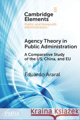 Agency Theory in Public Administration Eduardo (National University of Singapore) Araral 9781009704205 Cambridge University Press