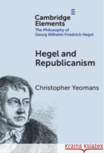 Hegel and Republicanism: Non-Domination, Economics, and Political Participation Christopher (Purdue University) Yeomans 9781009705301