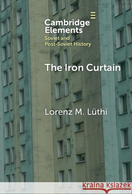 The Iron Curtain: A Short History of Socialist Borders Lorenz M. (McGill University) Luthi 9781009712781